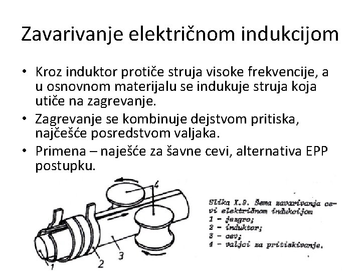 Zavarivanje električnom indukcijom • Kroz induktor protiče struja visoke frekvencije, a u osnovnom materijalu Zavarivanje električnom indukcijom • Kroz induktor protiče struja visoke frekvencije, a u osnovnom materijalu