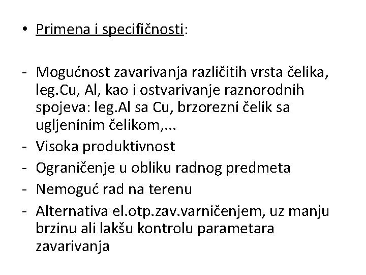  • Primena i specifičnosti: - Mogućnost zavarivanja različitih vrsta čelika, leg. Cu, Al,