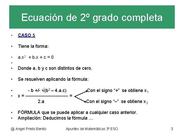 Ecuación de 2º grado completa • CASO 5 • Tiene la forma: • •