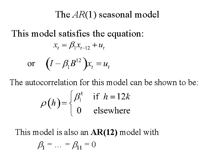 The AR(1) seasonal model This model satisfies the equation: The autocorrelation for this model The AR(1) seasonal model This model satisfies the equation: The autocorrelation for this model