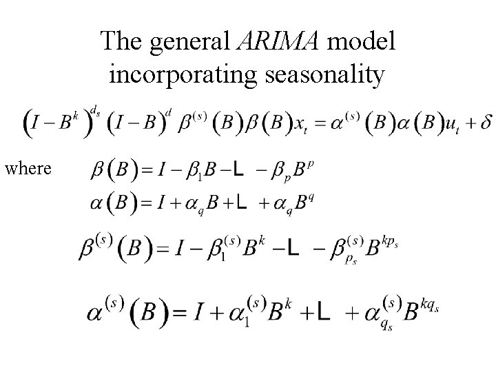 The general ARIMA model incorporating seasonality where The general ARIMA model incorporating seasonality where