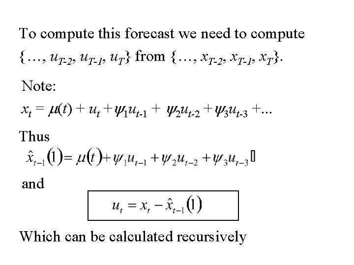 To compute this forecast we need to compute {…, u. T-2, u. T-1, u. To compute this forecast we need to compute {…, u. T-2, u. T-1, u.
