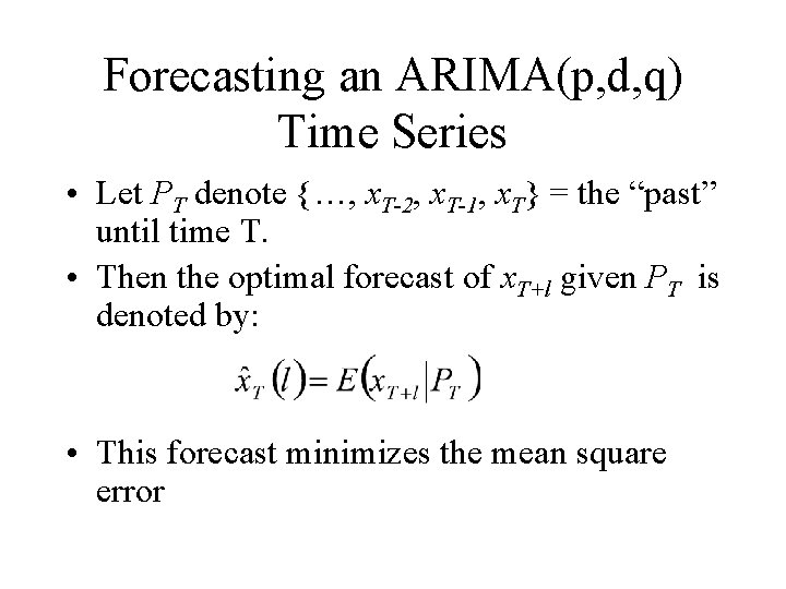 Forecasting an ARIMA(p, d, q) Time Series • Let PT denote {…, x. T-2, Forecasting an ARIMA(p, d, q) Time Series • Let PT denote {…, x. T-2,