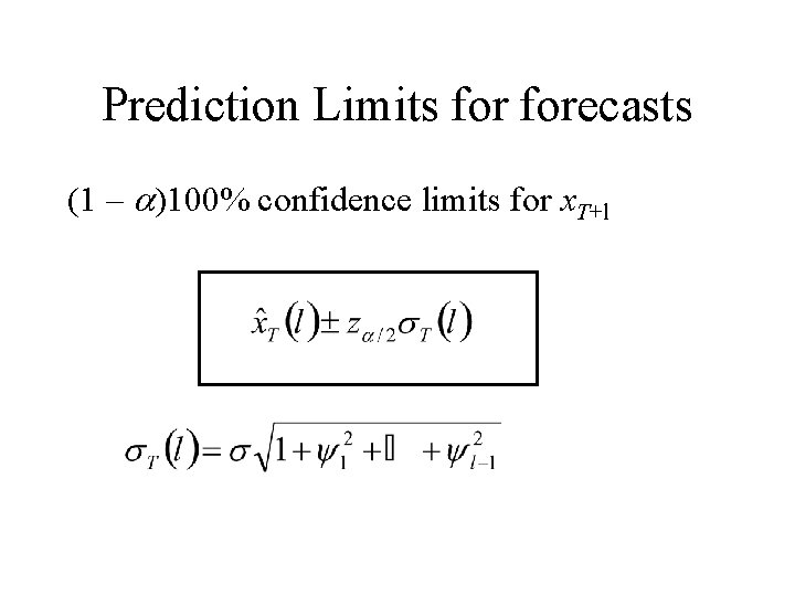 Prediction Limits forecasts (1 – a)100% confidence limits for x. T+l Prediction Limits forecasts (1 – a)100% confidence limits for x. T+l