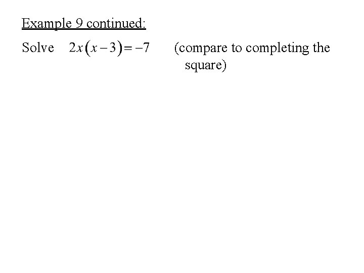 Example 9 continued: Solve (compare to completing the square) 