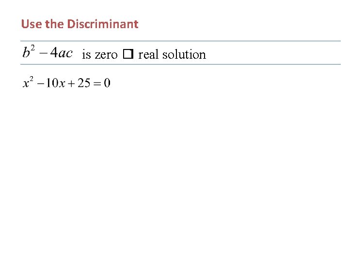 Use the Discriminant is zero � 1 real solution 