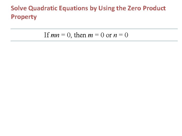 Solve Quadratic Equations by Using the Zero Product Property If mn = 0, then