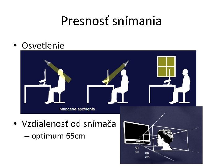 Presnosť snímania • Osvetlenie • Vzdialenosť od snímača – optimum 65 cm 