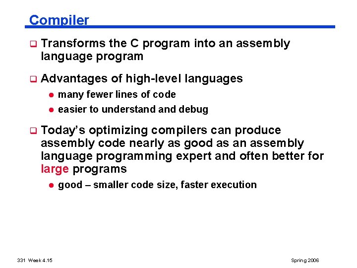 Compiler q Transforms the C program into an assembly language program q Advantages of