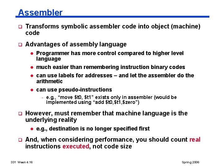 Assembler q Transforms symbolic assembler code into object (machine) code q Advantages of assembly