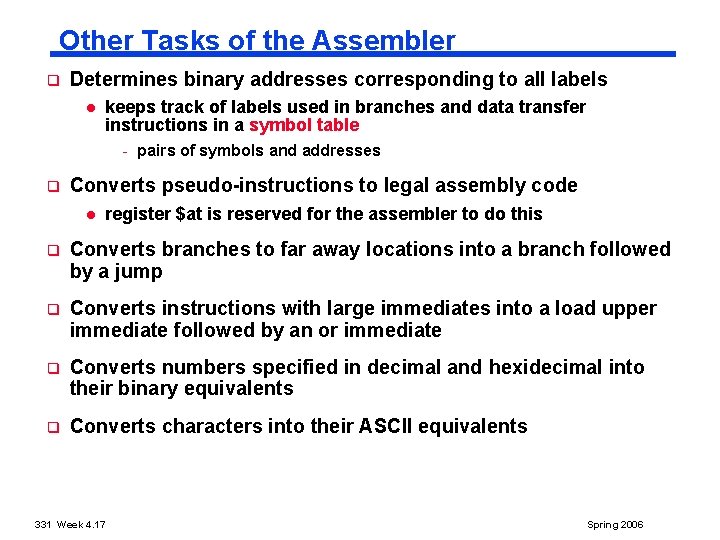 Other Tasks of the Assembler q Determines binary addresses corresponding to all labels l