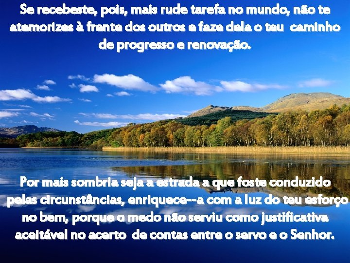 Se recebeste, pois, mais rude tarefa no mundo, não te atemorizes à frente dos