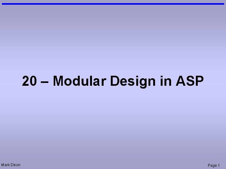 20 – Modular Design in ASP Mark Dixon Page 1 