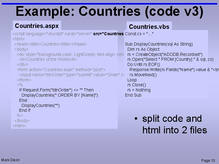 Example: Countries (code v 3) Countries. aspx Countries. vbs <script language="vbscript" runat="server" src="Countries. vbs"