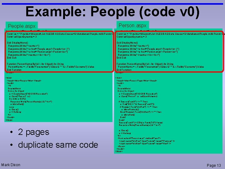 Example: People (code v 0) People. aspx <script language="vbscript" runat="server"> Person. aspx <script language="vbscript"