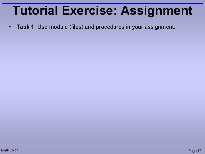 Tutorial Exercise: Assignment • Task 1: Use module (files) and procedures in your assignment.