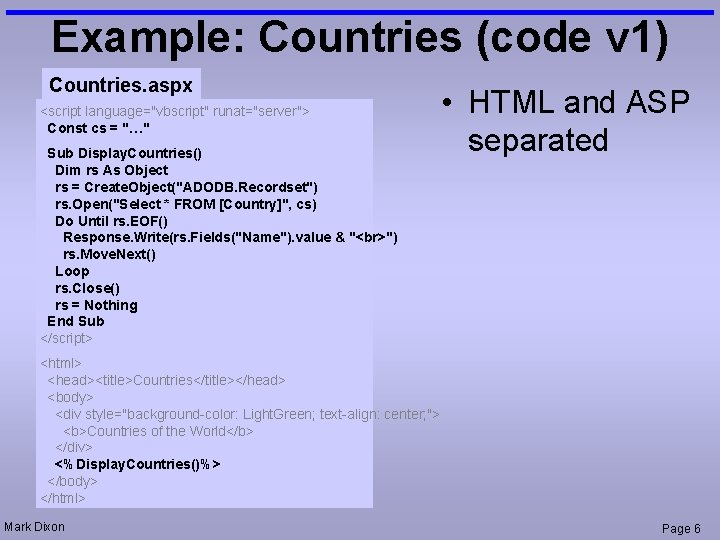 Example: Countries (code v 1) Countries. aspx <script language="vbscript" runat="server"> Const cs = "…"