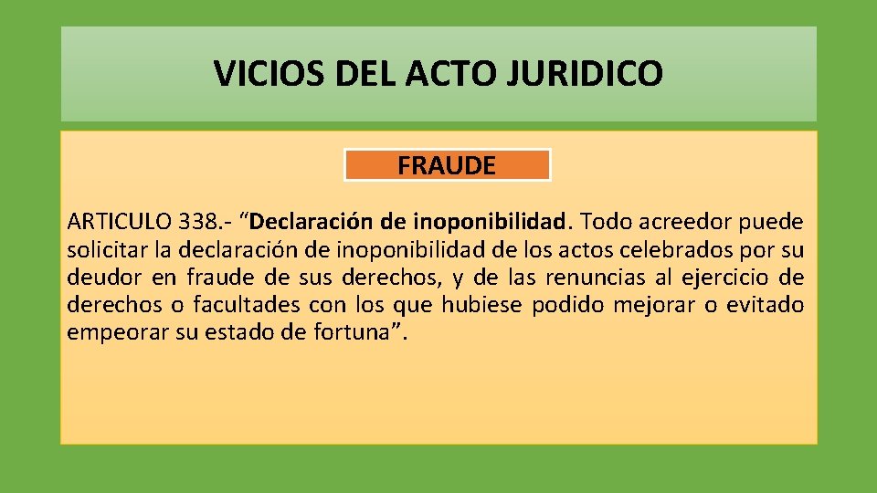 VICIOS DEL ACTO JURIDICO FRAUDE ARTICULO 338. - “Declaración de inoponibilidad. Todo acreedor puede