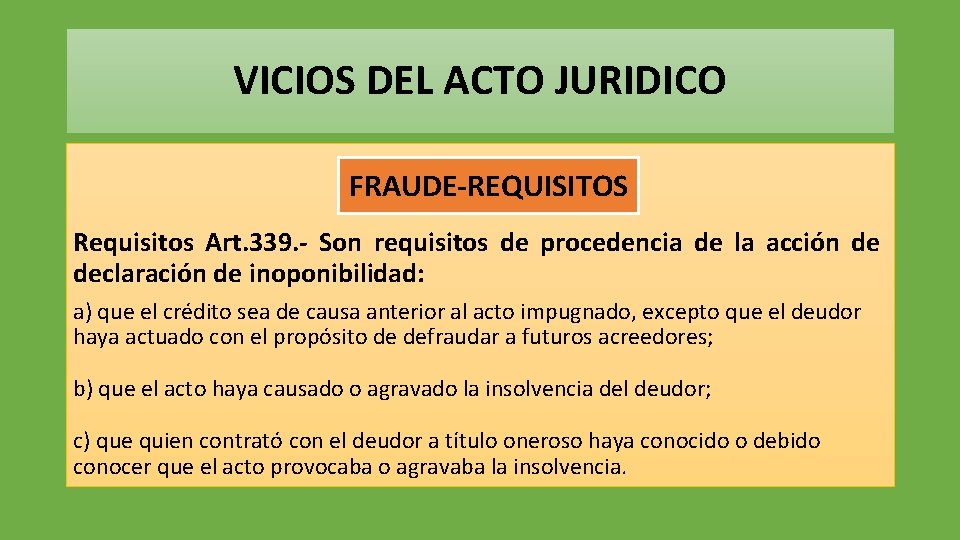 VICIOS DEL ACTO JURIDICO FRAUDE-REQUISITOS Requisitos Art. 339. - Son requisitos de procedencia de