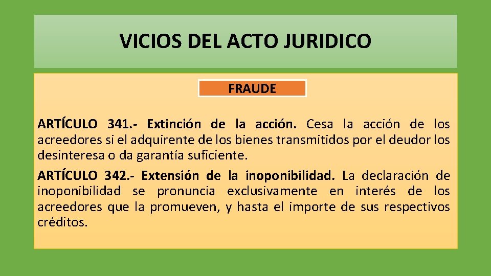 VICIOS DEL ACTO JURIDICO FRAUDE ARTÍCULO 341. - Extinción de la acción. Cesa la