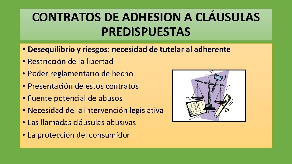 CONTRATOS DE ADHESION A CLÁUSULAS PREDISPUESTAS • Desequilibrio y riesgos: necesidad de tutelar al