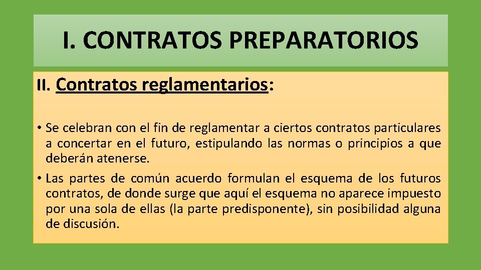 I. CONTRATOS PREPARATORIOS II. Contratos reglamentarios: • Se celebran con el fin de reglamentar