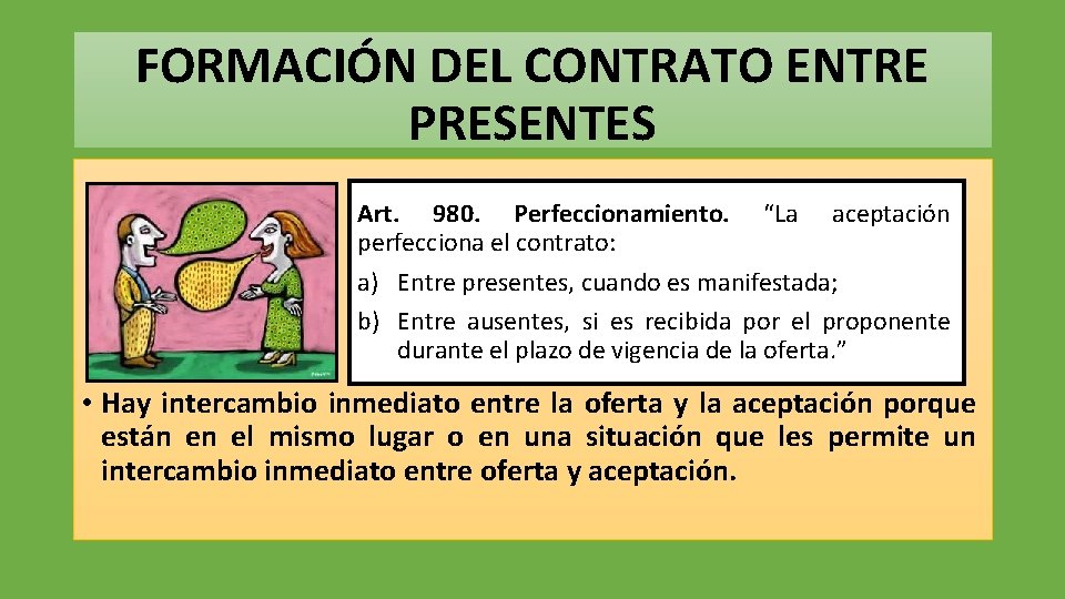 FORMACIÓN DEL CONTRATO ENTRE PRESENTES Art. 980. Perfeccionamiento. “La aceptación perfecciona el contrato: a)
