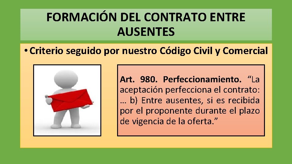 FORMACIÓN DEL CONTRATO ENTRE AUSENTES • Criterio seguido por nuestro Código Civil y Comercial