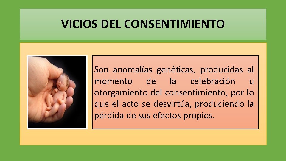 VICIOS DEL CONSENTIMIENTO Son anomalías genéticas, producidas al momento de la celebración u otorgamiento