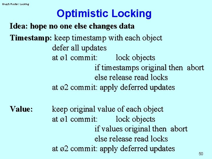 Gray& Reuter: Locking Optimistic Locking Idea: hope no one else changes data Timestamp: keep