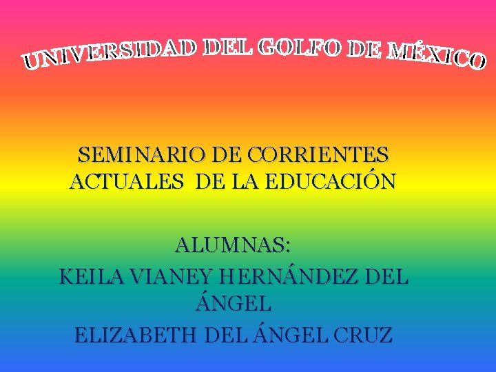 SEMINARIO DE CORRIENTES ACTUALES DE LA EDUCACIÓN ALUMNAS: KEILA VIANEY HERNÁNDEZ DEL ÁNGEL ELIZABETH