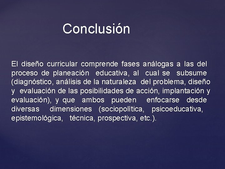 Conclusión El diseño curricular comprende fases análogas a las del proceso de planeación educativa,