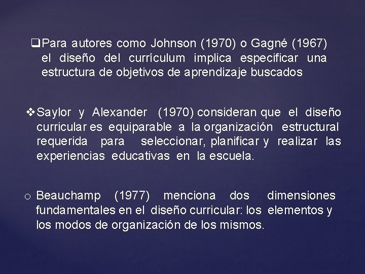 q. Para autores como Johnson (1970) o Gagné (1967) el diseño del currículum implica