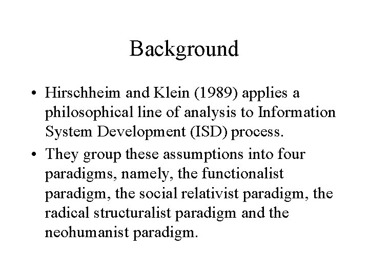 Background • Hirschheim and Klein (1989) applies a philosophical line of analysis to Information