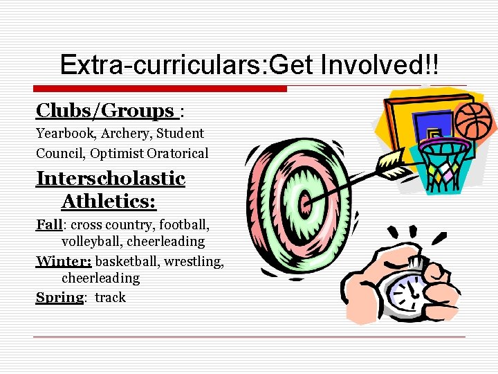 Extra-curriculars: Get Involved!! Clubs/Groups : Yearbook, Archery, Student Council, Optimist Oratorical Interscholastic Athletics: Fall: