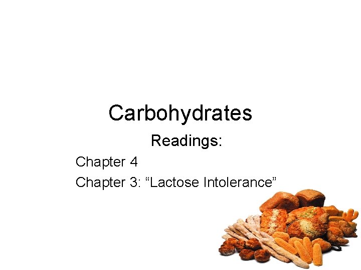 Carbohydrates Readings: Chapter 4 Chapter 3: “Lactose Intolerance” 1 
