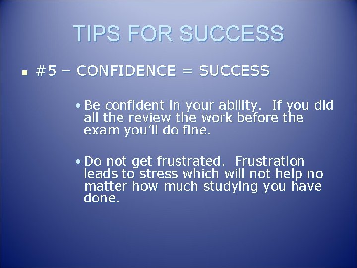 TIPS FOR SUCCESS n #5 – CONFIDENCE = SUCCESS • Be confident in your