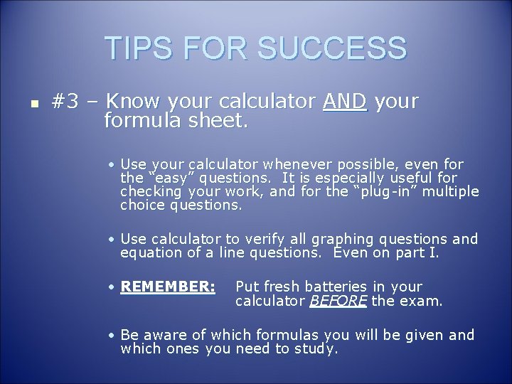 TIPS FOR SUCCESS n #3 – Know your calculator AND your formula sheet. •