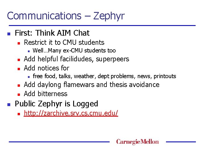 Communications – Zephyr n First: Think AIM Chat n Restrict it to CMU students
