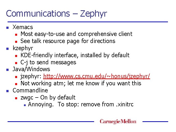 Communications – Zephyr n n Xemacs n Most easy-to-use and comprehensive client n See