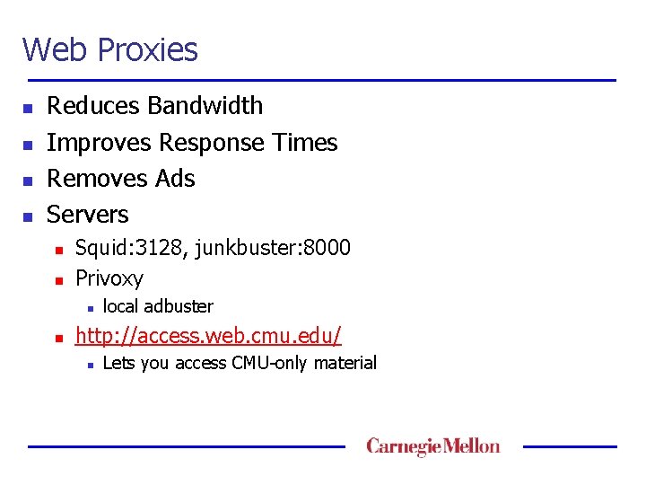 Web Proxies n n Reduces Bandwidth Improves Response Times Removes Ads Servers n n