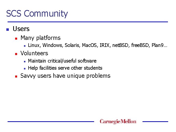 SCS Community n Users n Many platforms n n Volunteers n n n Linux,