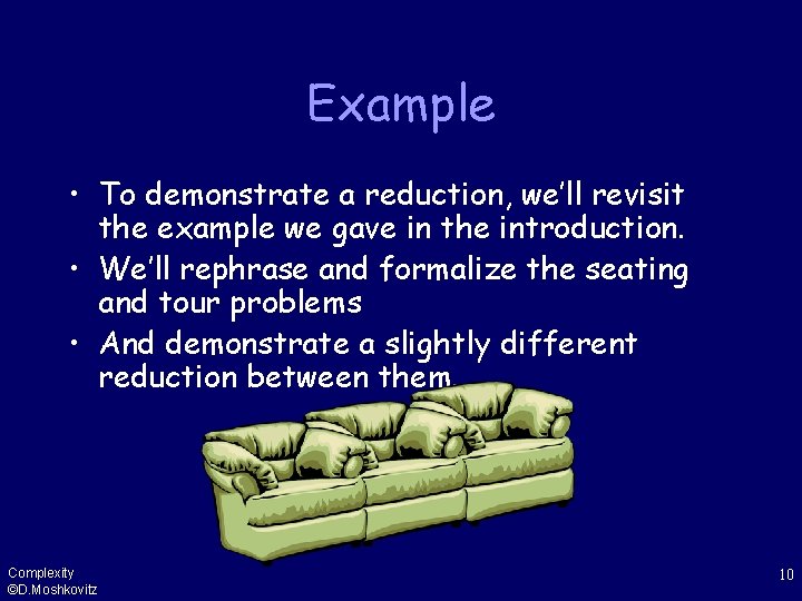 Example • To demonstrate a reduction, we’ll revisit the example we gave in the
