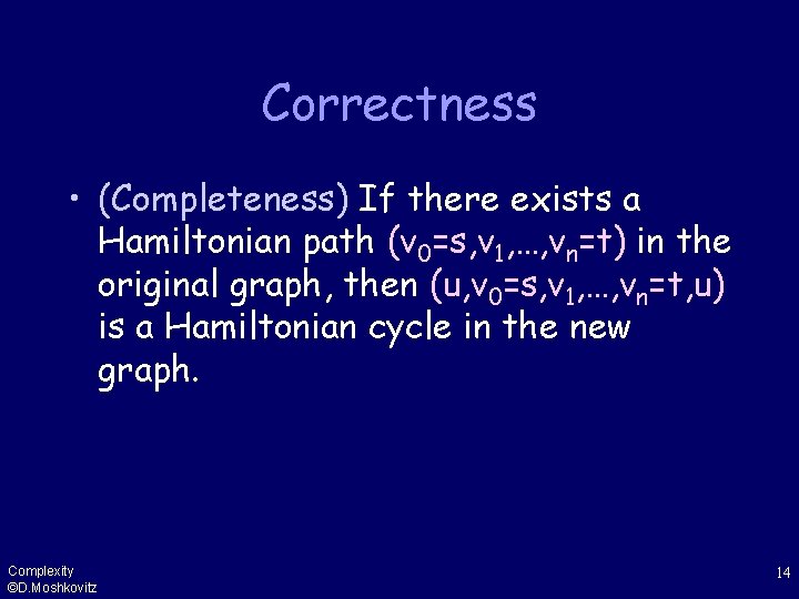 Correctness • (Completeness) If there exists a Hamiltonian path (v 0=s, v 1, …,