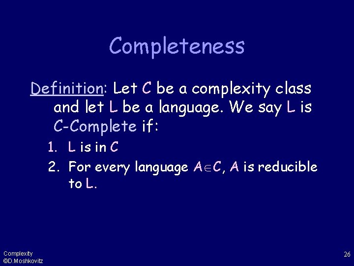 Completeness Definition: Let C be a complexity class and let L be a language.