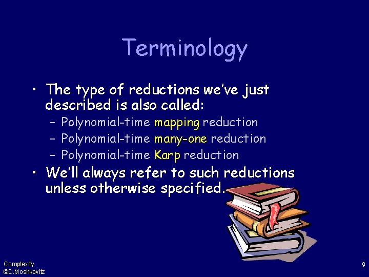 Terminology • The type of reductions we’ve just described is also called: – Polynomial-time