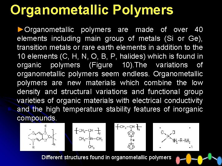Organometallic Polymers ►Organometallic polymers are made of over 40 elements including main group of