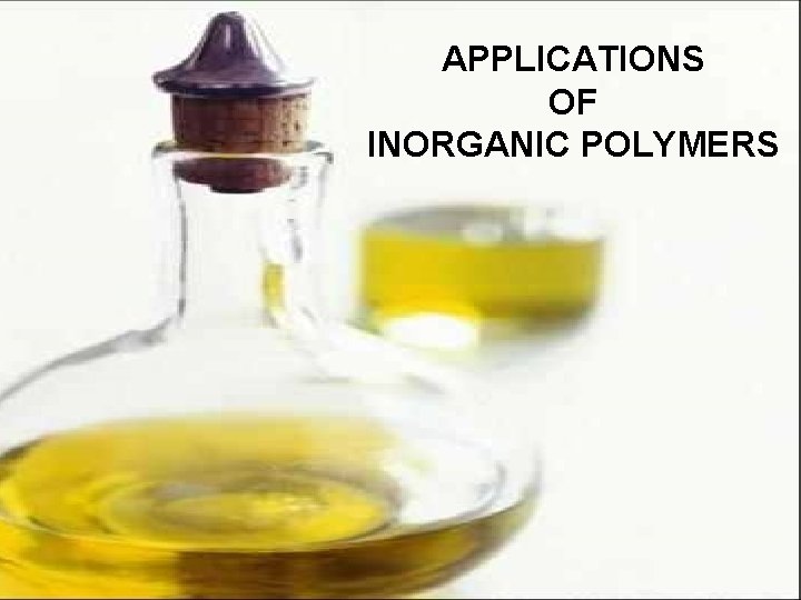 APPLICATIONS OF INORGANIC POLYMERS 