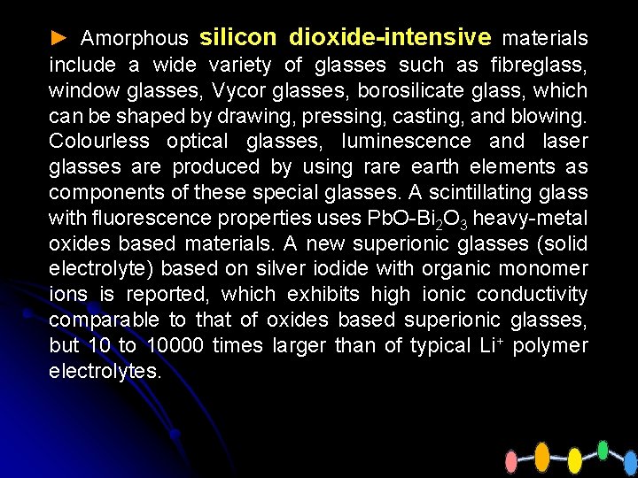 ► Amorphous silicon dioxide-intensive materials include a wide variety of glasses such as fibreglass,