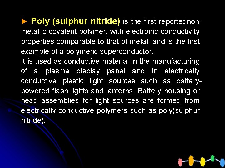 ► Poly (sulphur nitride) is the first reportednonmetallic covalent polymer, with electronic conductivity properties